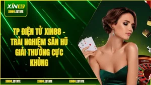 TP Điện Tử XIN88 - Trải Nghiệm Săn Hũ Giải Thưởng Cực Khủng