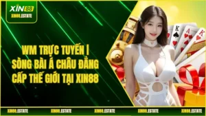 WM Trực Tuyến | Sòng Bài Á Châu Đẳng Cấp Thế Giới tại XIN88